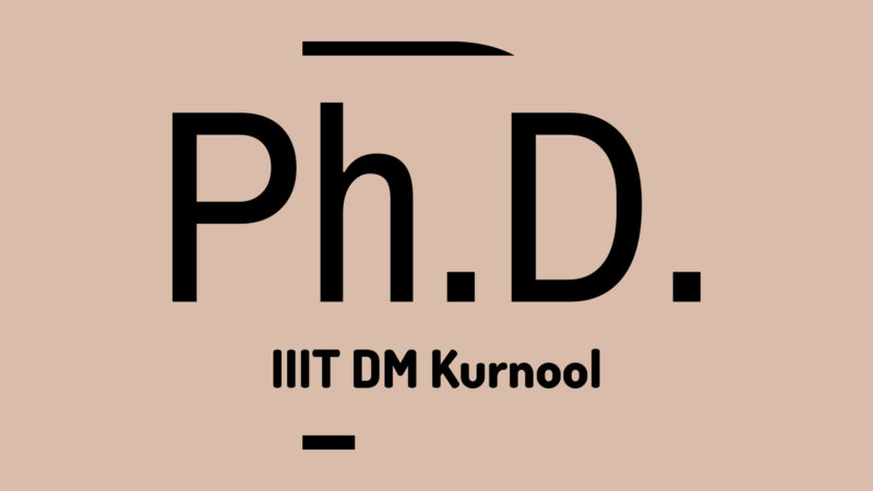 Ph.D. Admission: Indian Institute of Information Technology Design and Manufacturing Kurnool for July 2023